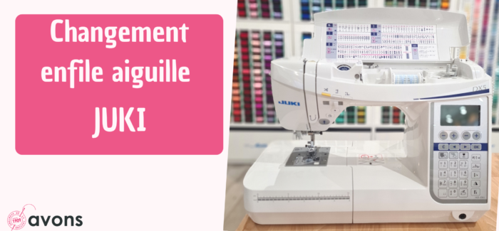 Changer, avec Avons, votre enfile aiguille JUKI