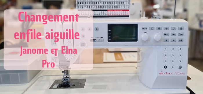 Changer, avec Avons, votre enfile aiguille Janome et Elna Pro